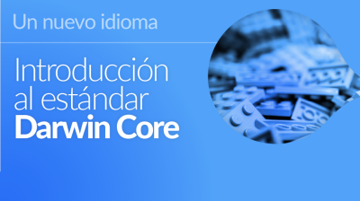 Curso 2 - Aprendiendo un nuevo idioma: introducción al estándar Darwin Core